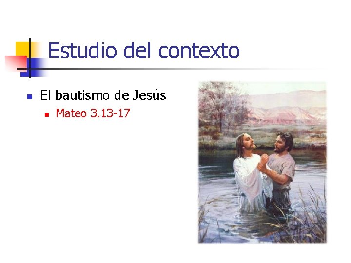 Estudio del contexto n El bautismo de Jesús n Mateo 3. 13 -17 