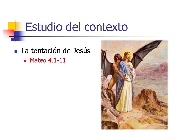 Estudio del contexto n La tentación de Jesús n Mateo 4. 1 -11 