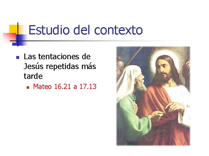 Estudio del contexto n Las tentaciones de Jesús repetidas más tarde n Mateo 16.