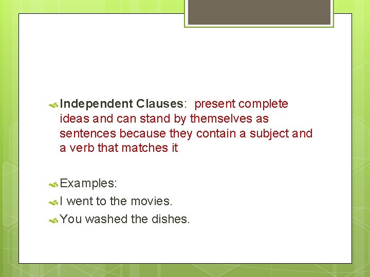 Independent Clauses: present complete ideas and can stand by themselves as sentences because