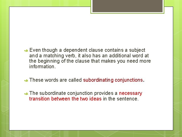 Even though a dependent clause contains a subject and a matching verb, it