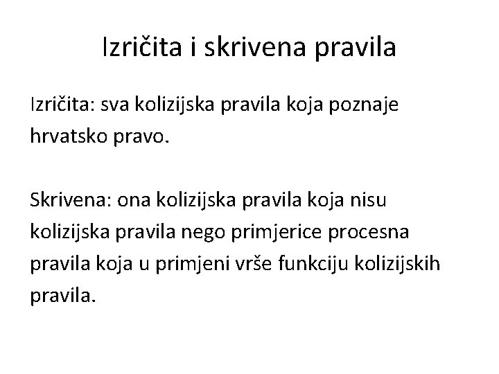 Izričita i skrivena pravila Izričita: sva kolizijska pravila koja poznaje hrvatsko pravo. Skrivena: ona