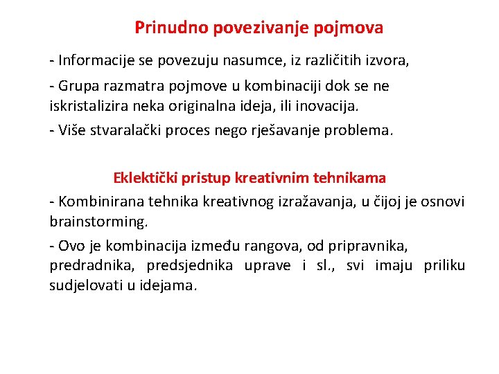 Prinudno povezivanje pojmova - Informacije se povezuju nasumce, iz različitih izvora, - Grupa razmatra