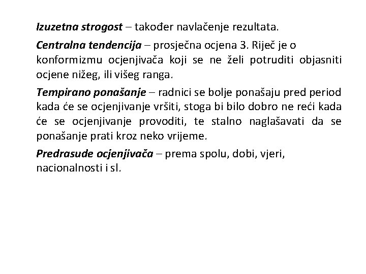 Izuzetna strogost – također navlačenje rezultata. Centralna tendencija – prosječna ocjena 3. Riječ je