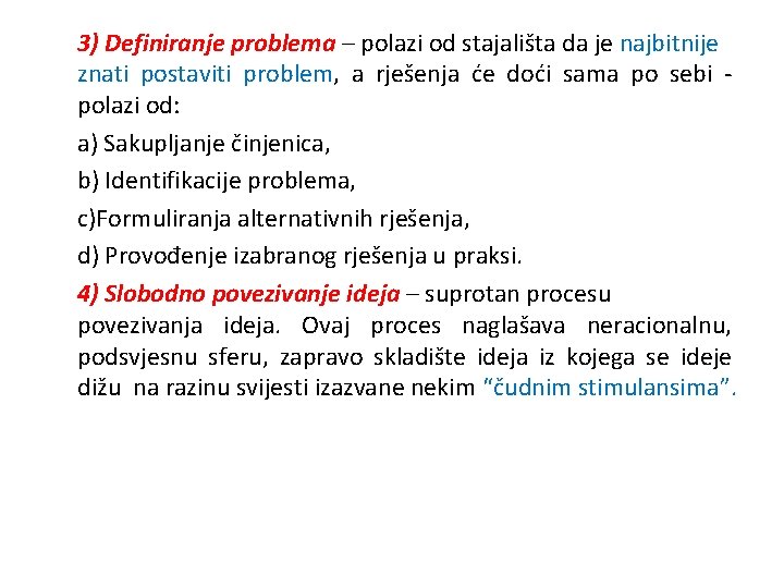 3) Definiranje problema – polazi od stajališta da je najbitnije znati postaviti problem, a