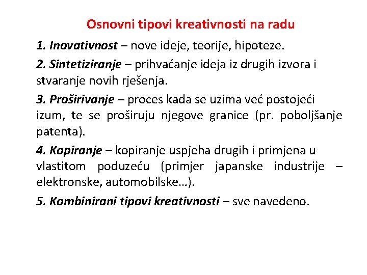 Osnovni tipovi kreativnosti na radu 1. Inovativnost – nove ideje, teorije, hipoteze. 2. Sintetiziranje