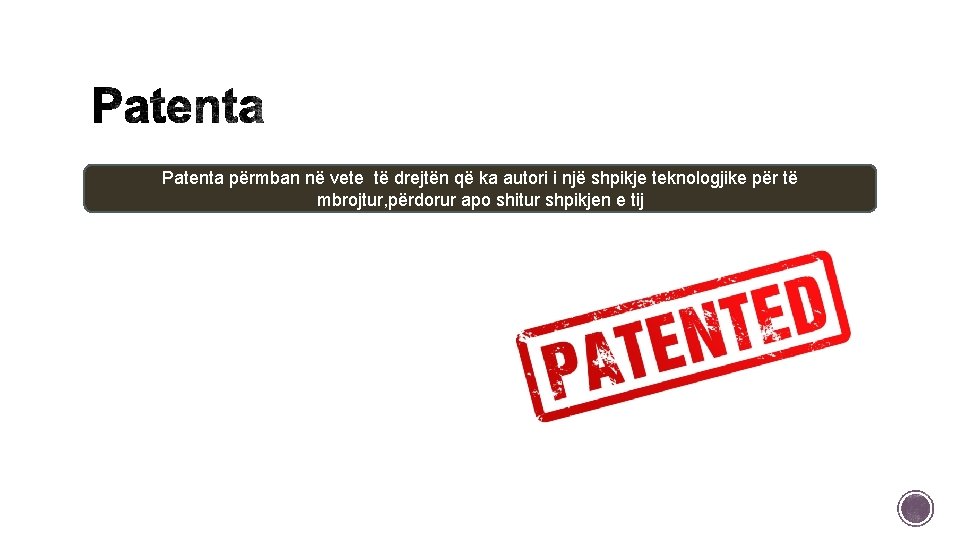 Patenta përmban në vete të drejtën që ka autori i një shpikje teknologjike për