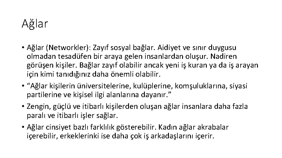 Ağlar • Ağlar (Networkler): Zayıf sosyal bağlar. Aidiyet ve sınır duygusu olmadan tesadüfen bir