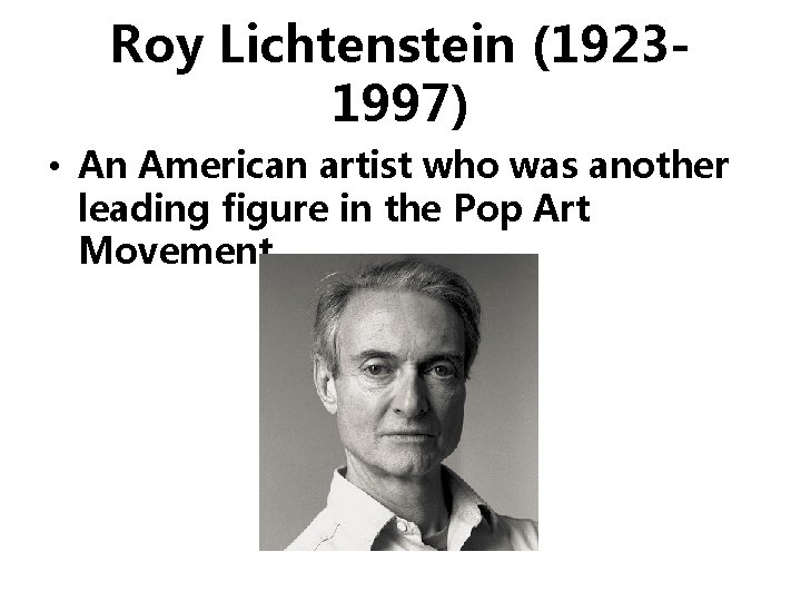 Roy Lichtenstein (19231997) • An American artist who was another leading figure in the