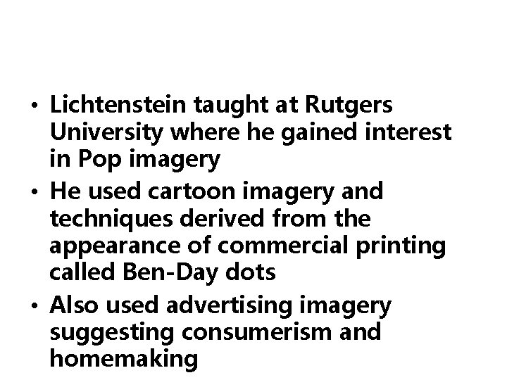  • Lichtenstein taught at Rutgers University where he gained interest in Pop imagery