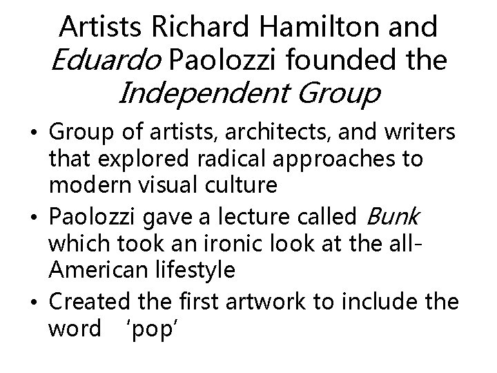 Artists Richard Hamilton and Eduardo Paolozzi founded the Independent Group • Group of artists,