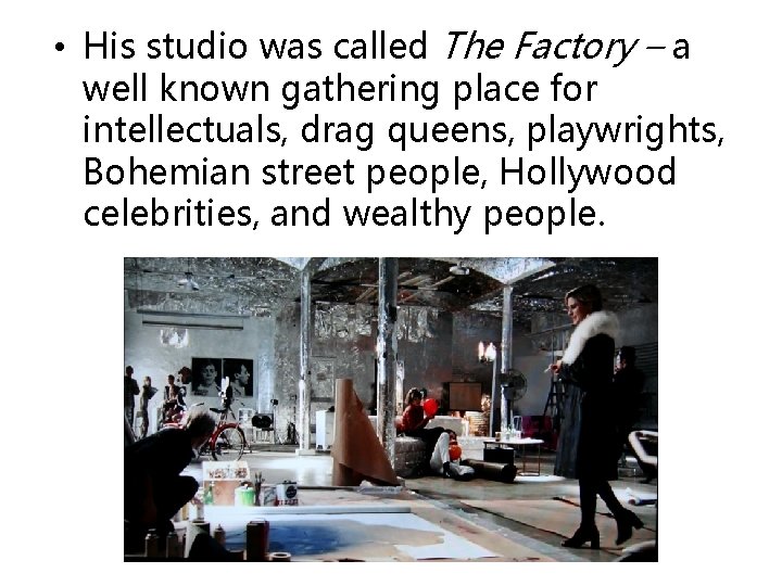 • His studio was called The Factory – a well known gathering place