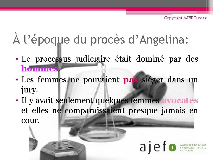 Copyright AJEFO 2012 À l’époque du procès d’Angelina: • Le processus judiciaire était dominé