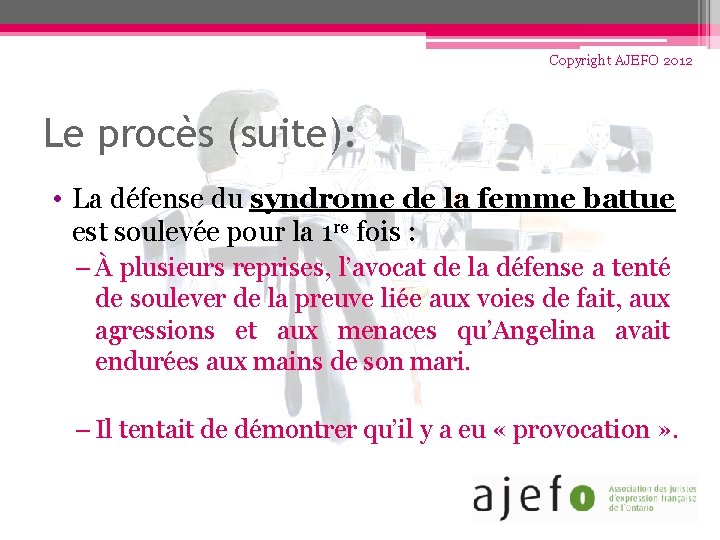 Copyright AJEFO 2012 Le procès (suite): • La défense du syndrome de la femme
