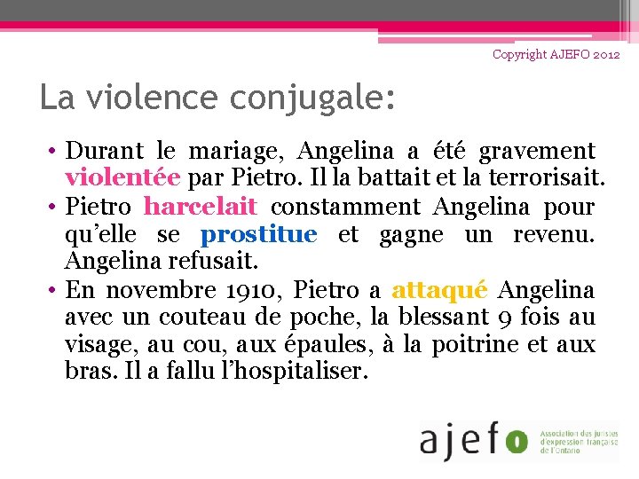 Copyright AJEFO 2012 La violence conjugale: • Durant le mariage, Angelina a été gravement
