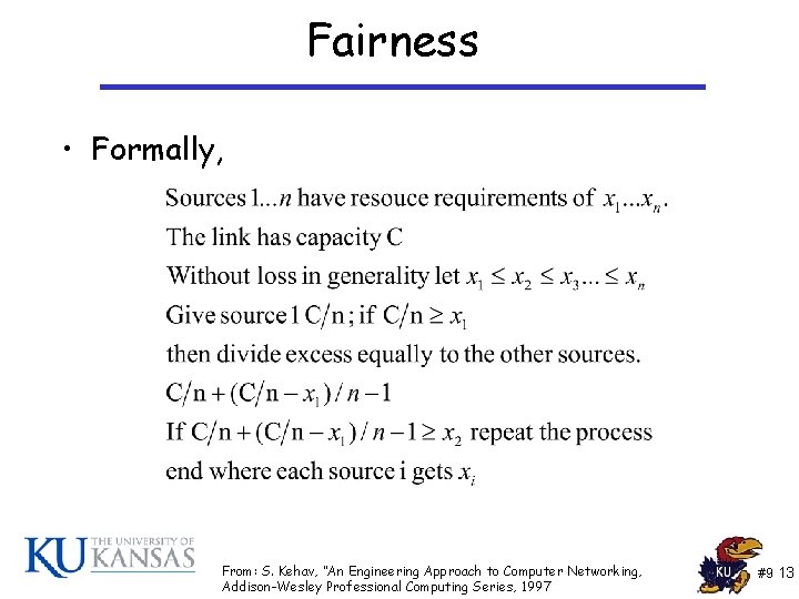 Fairness • Formally, From: S. Kehav, “An Engineering Approach to Computer Networking, Addison-Wesley Professional Fairness • Formally, From: S. Kehav, “An Engineering Approach to Computer Networking, Addison-Wesley Professional