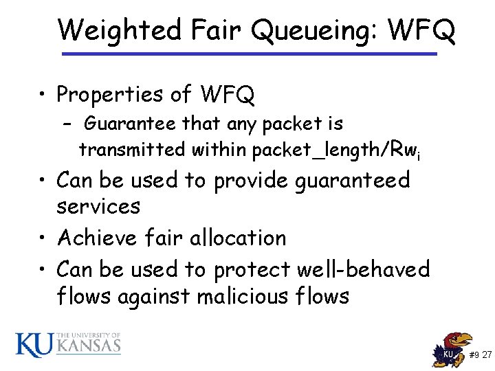 Weighted Fair Queueing: WFQ • Properties of WFQ – Guarantee that any packet is Weighted Fair Queueing: WFQ • Properties of WFQ – Guarantee that any packet is