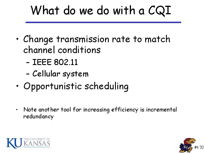 What do we do with a CQI • Change transmission rate to match channel What do we do with a CQI • Change transmission rate to match channel