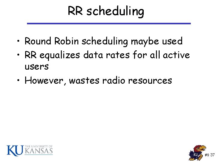 RR scheduling • Round Robin scheduling maybe used • RR equalizes data rates for RR scheduling • Round Robin scheduling maybe used • RR equalizes data rates for