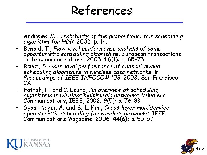 References • Andrews, M. , Instability of the proportional fair scheduling algorithm for HDR. References • Andrews, M. , Instability of the proportional fair scheduling algorithm for HDR.