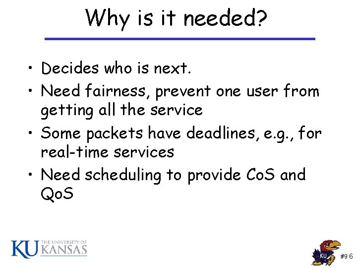 Why is it needed? • Decides who is next. • Need fairness, prevent one Why is it needed? • Decides who is next. • Need fairness, prevent one