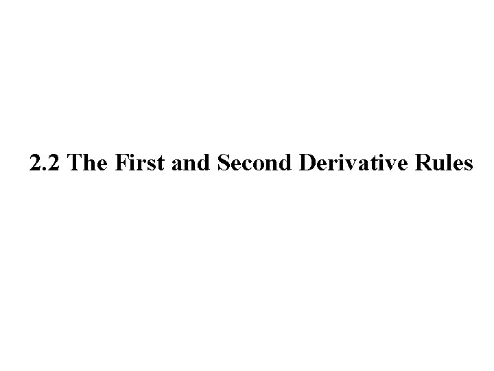2. 2 The First and Second Derivative Rules 