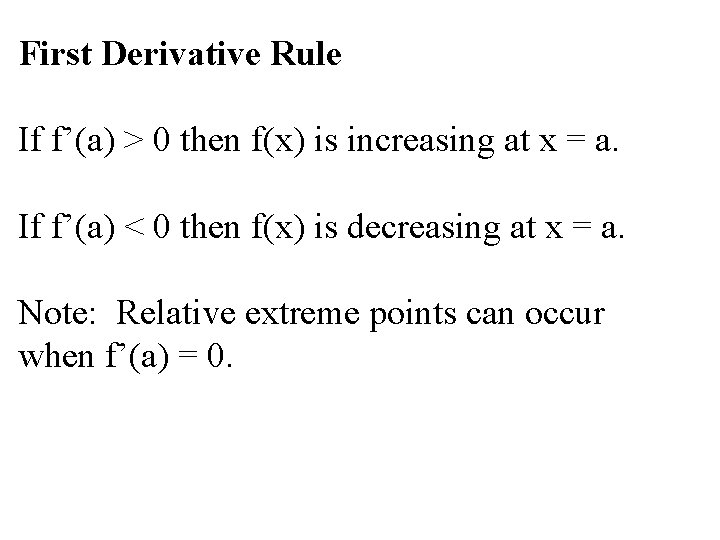 First Derivative Rule If f’(a) > 0 then f(x) is increasing at x =