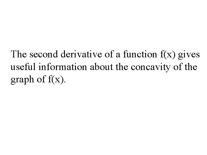 The second derivative of a function f(x) gives useful information about the concavity of