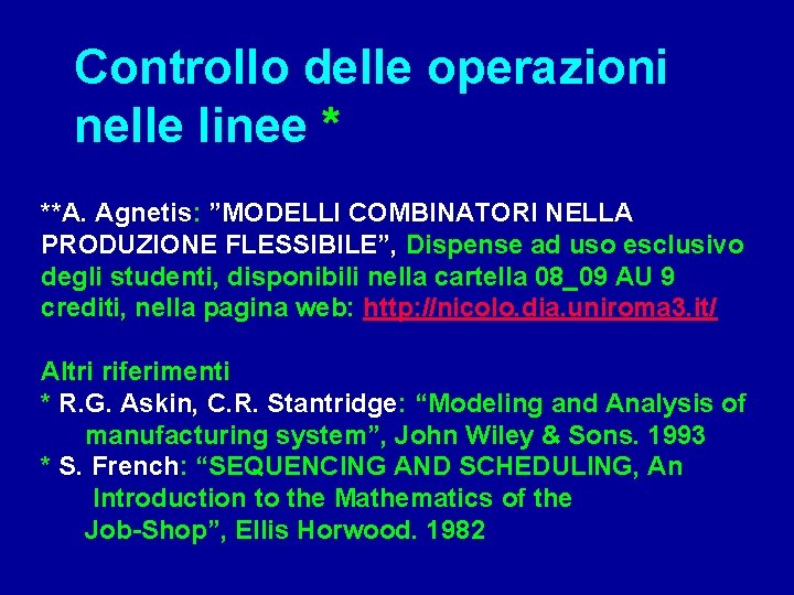 Controllo delle operazioni nelle linee * **A. Agnetis: ”MODELLI COMBINATORI NELLA PRODUZIONE FLESSIBILE”, Dispense
