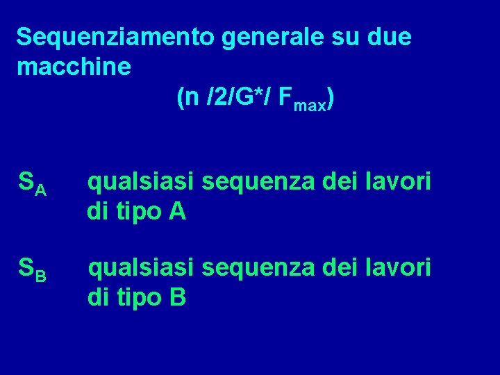 Sequenziamento generale su due macchine (n /2/G*/ Fmax) SA qualsiasi sequenza dei lavori di