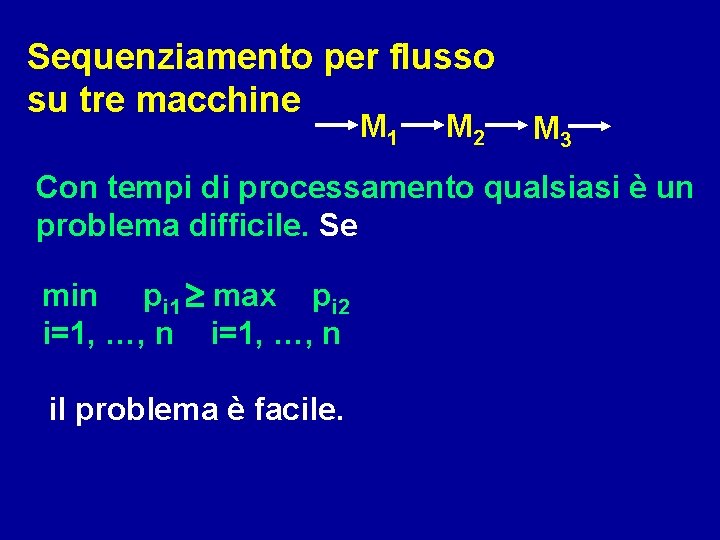 Sequenziamento per flusso su tre macchine M 1 M 2 M 3 Con tempi