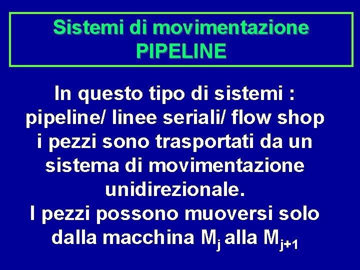 Sistemi di movimentazione PIPELINE In questo tipo di sistemi : pipeline/ linee seriali/ flow