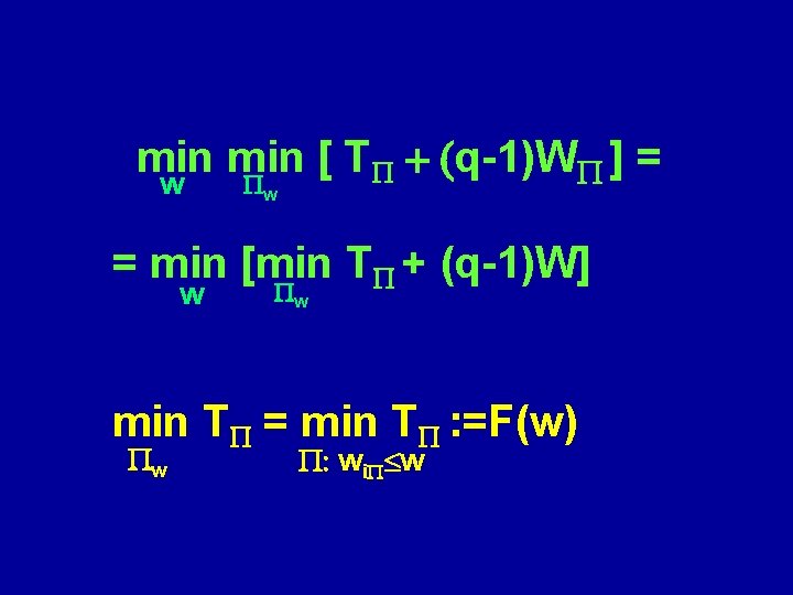 min [ TP + (q-1)WP ] = w Pw = min [min TP +