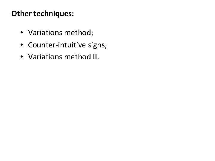 Other techniques: • Variations method; • Counter-intuitive signs; • Variations method II. 