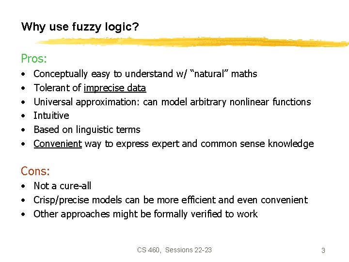 Why use fuzzy logic? Pros: • • • Conceptually easy to understand w/ “natural”