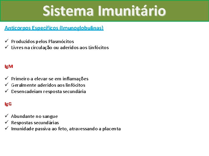 Sistema Imunitário Anticorpos Específicos (Imunoglobulinas) ü Produzidos pelos Plasmócitos ü Livres na circulação ou