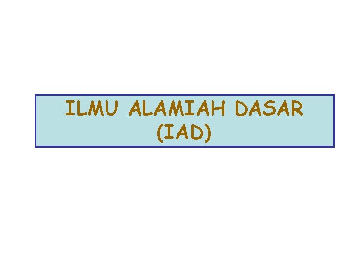 ILMU ALAMIAH DASAR (IAD) 