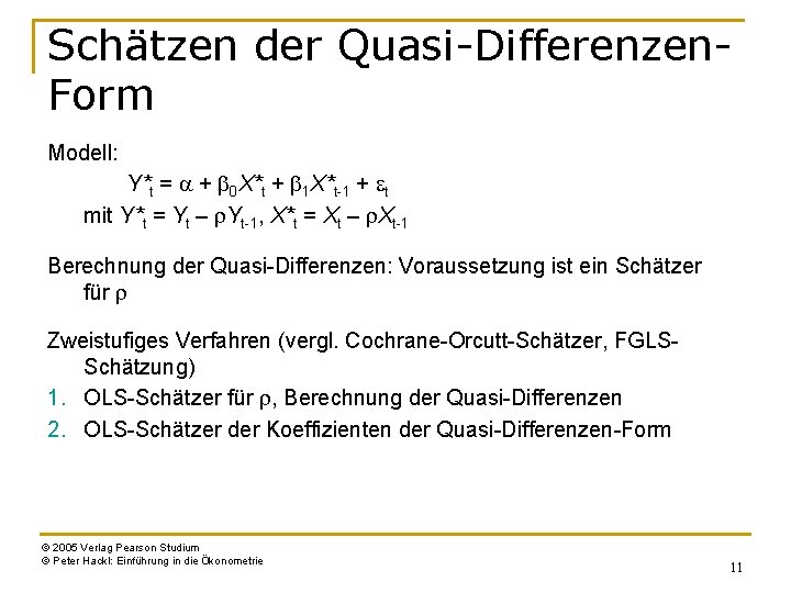 Schätzen der Quasi-Differenzen. Form Modell: Y*t = a + b 0 X*t + b