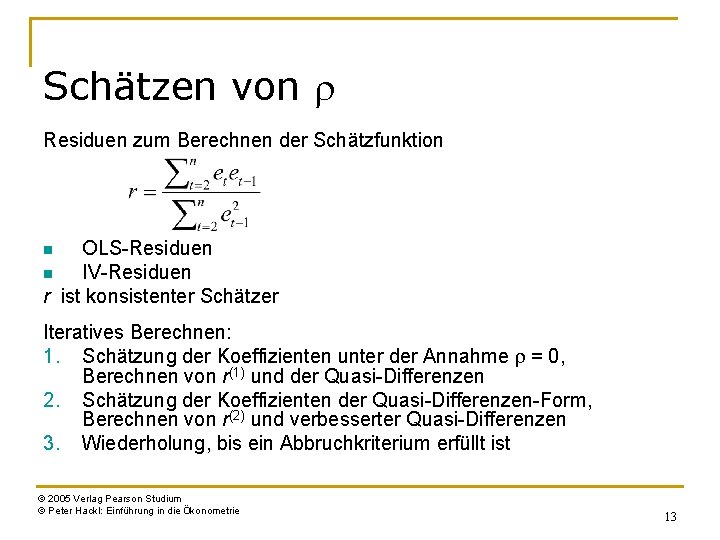 Schätzen von r Residuen zum Berechnen der Schätzfunktion OLS-Residuen n IV-Residuen r ist konsistenter