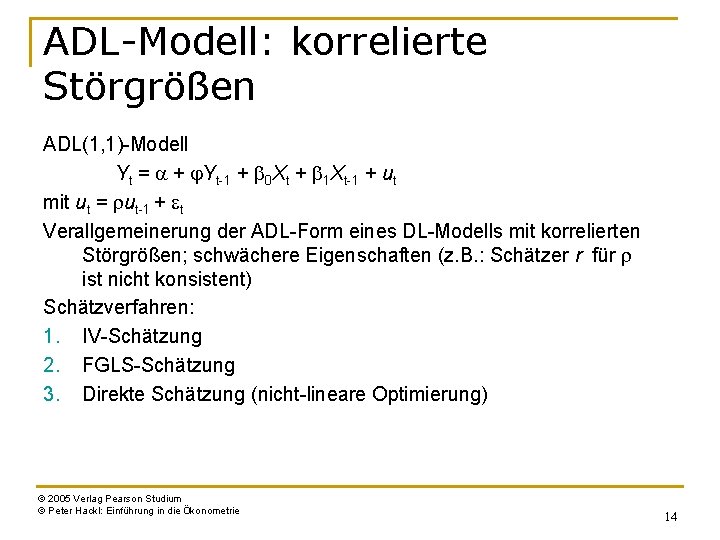 ADL-Modell: korrelierte Störgrößen ADL(1, 1)-Modell Yt = a + j. Yt-1 + b 0