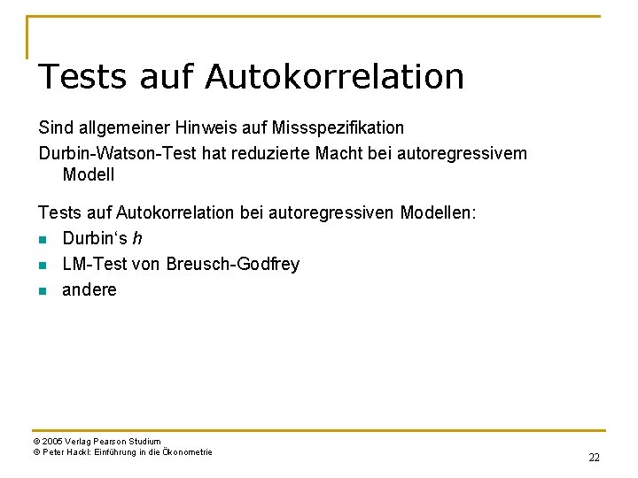 Tests auf Autokorrelation Sind allgemeiner Hinweis auf Missspezifikation Durbin-Watson-Test hat reduzierte Macht bei autoregressivem