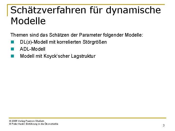 Schätzverfahren für dynamische Modelle Themen sind das Schätzen der Parameter folgender Modelle: n DL(s)-Modell