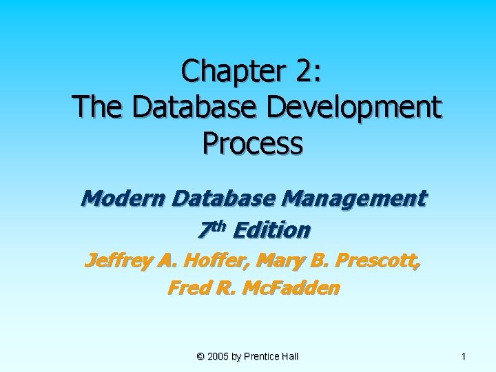 Chapter 2: The Database Development Process Modern Database Management 7 th Edition Jeffrey A.