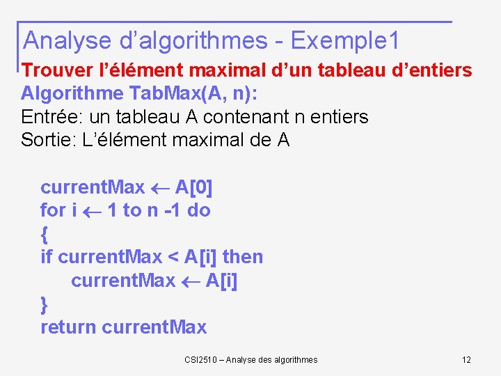 Analyse d’algorithmes - Exemple 1 Trouver l’élément maximal d’un tableau d’entiers Algorithme Tab. Max(A,
