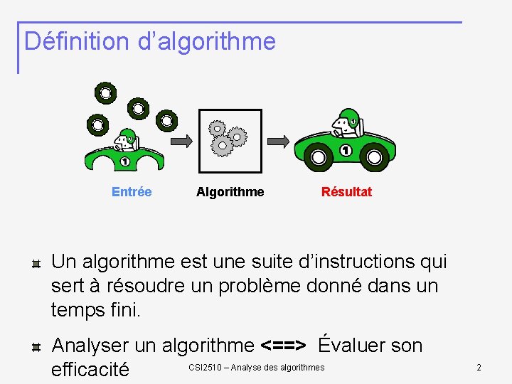 Définition d’algorithme Entrée Algorithme Résultat Un algorithme est une suite d’instructions qui sert à