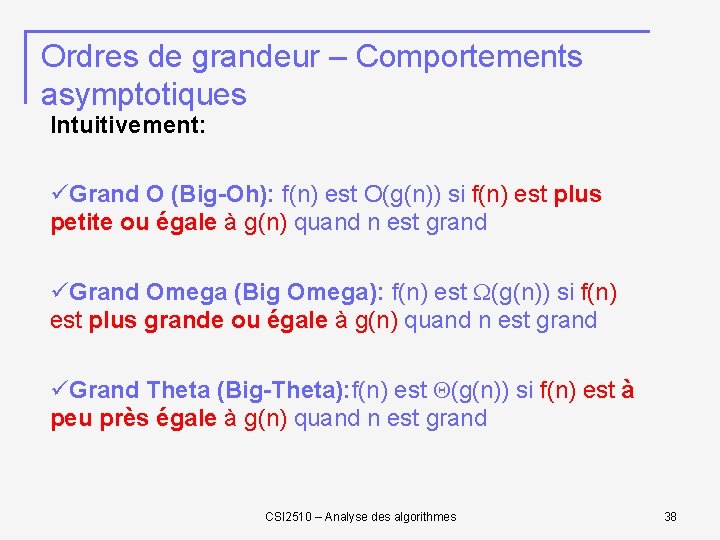 Ordres de grandeur – Comportements asymptotiques Intuitivement: üGrand O (Big-Oh): f(n) est O(g(n)) si