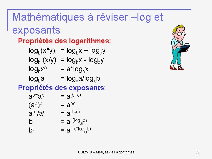 Mathématiques à réviser –log et exposants Propriétés des logarithmes: logb(x*y) = logbx + logby