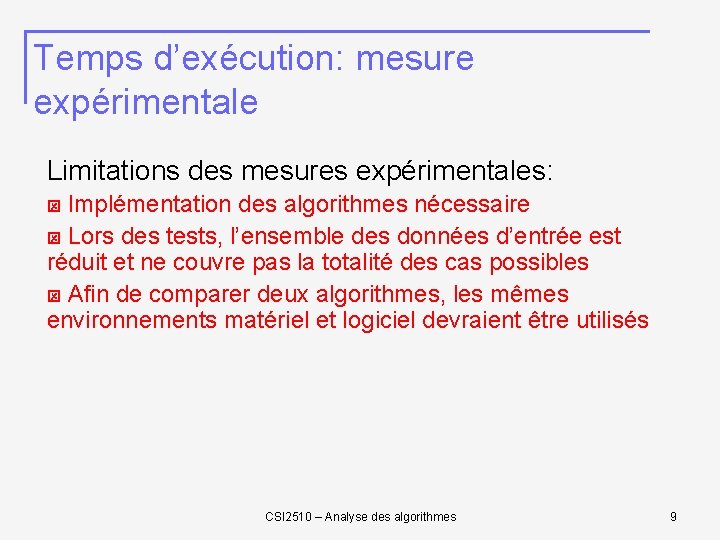 Temps d’exécution: mesure expérimentale Limitations des mesures expérimentales: Implémentation des algorithmes nécessaire Lors des