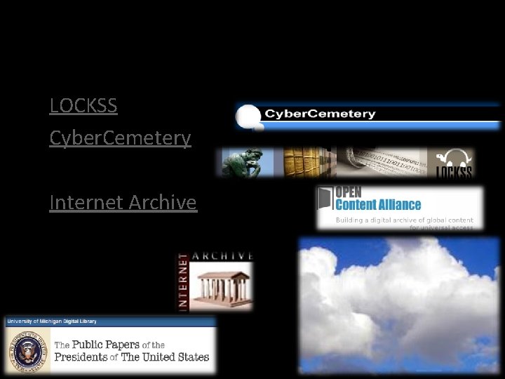 Dot-gov Cloud • • • LOCKSS/Docs Cyber. Cemetery Digital Deposit Internet Archive Misc. digitization