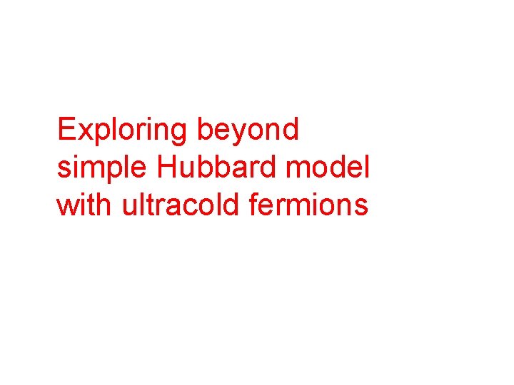 Exploring beyond simple Hubbard model with ultracold fermions 